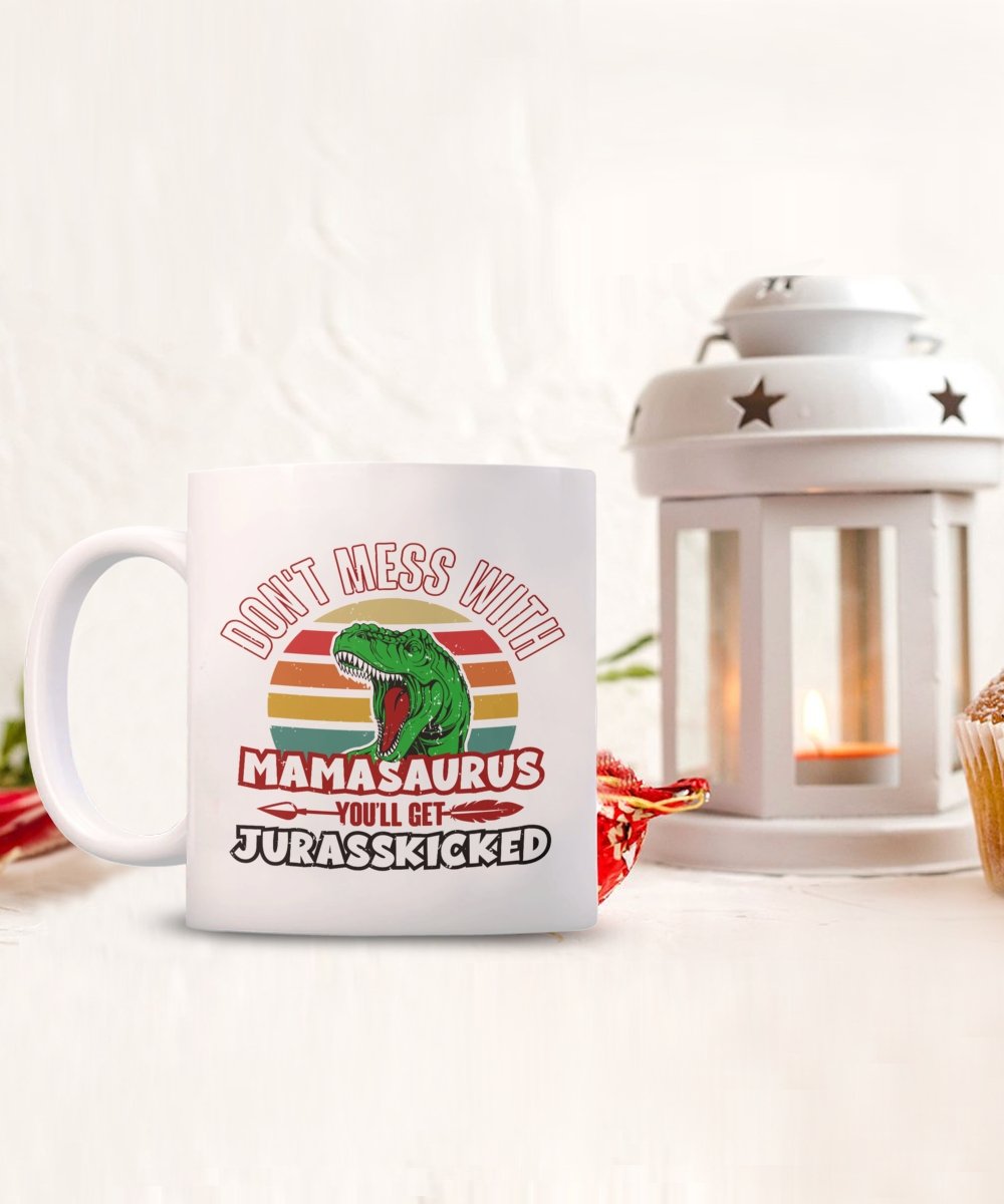 Funny Mom Mug Don't Mess with Mamasaurus You'll Get Jurasskicked - Meaningful Cards
