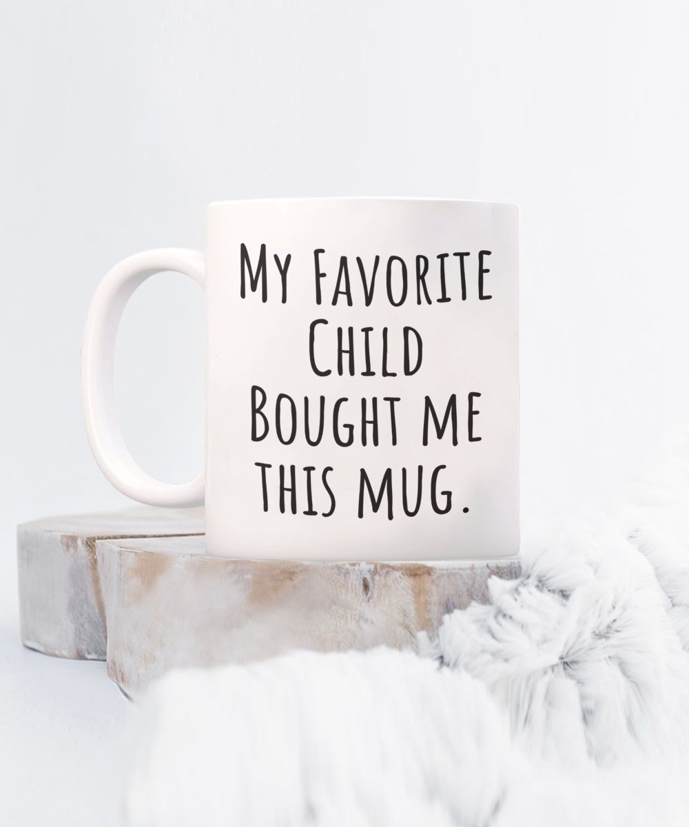 My Favorite Child Bought me this mug - Meaningful Cards